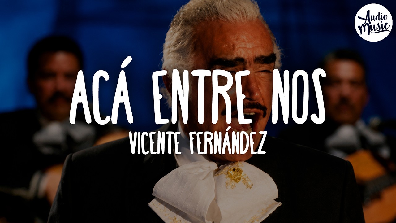 🎵 Vicente Fernández - Acá Entre Nos (Letra) thumbnail from YouTube