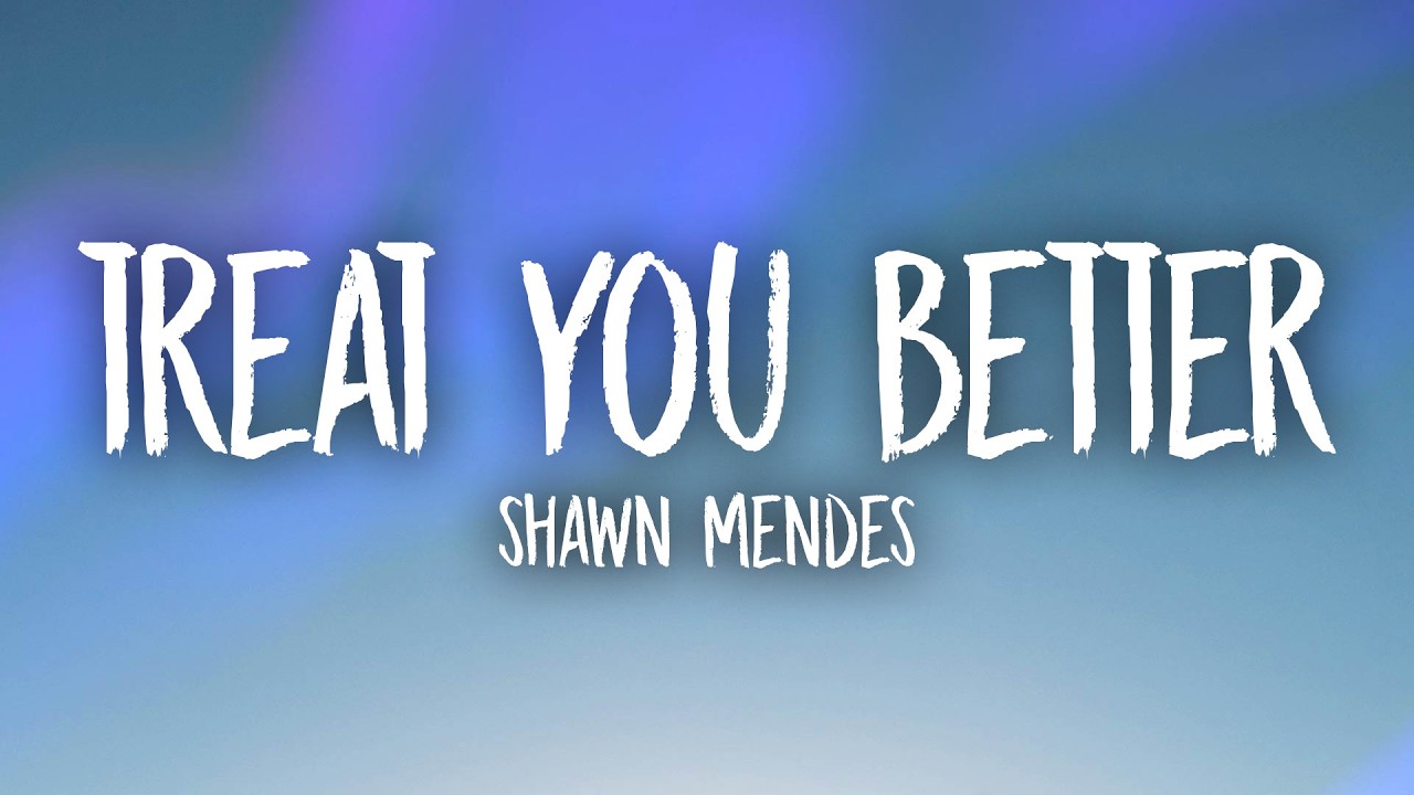 Shawn Mendes - Treat You Better (Lyrics) thumbnail from YouTube