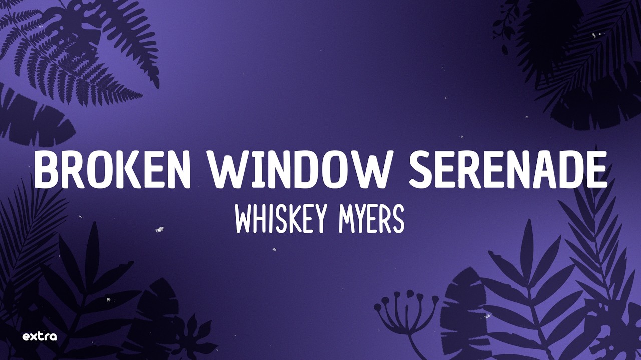 Whiskey Myers - Broken Window Serenade (Lyrics) thumbnail from YouTube