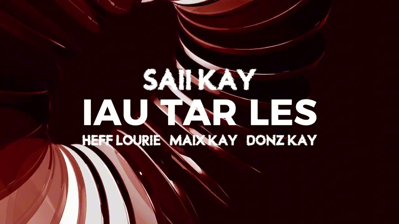 Saii Kay - Iau Tar Les (ft. Heff Lourie, Maix Kay & Donz Kay) thumbnail from YouTube