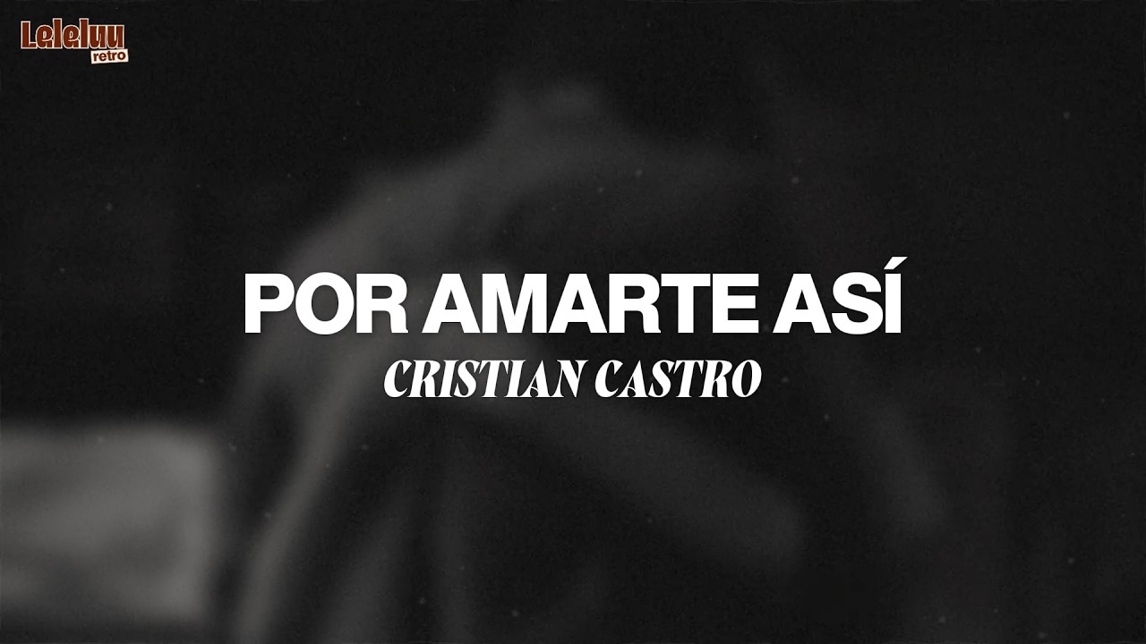 Cristian Castro - Por Amarte Así (Letra/Lyrics) thumbnail from YouTube
